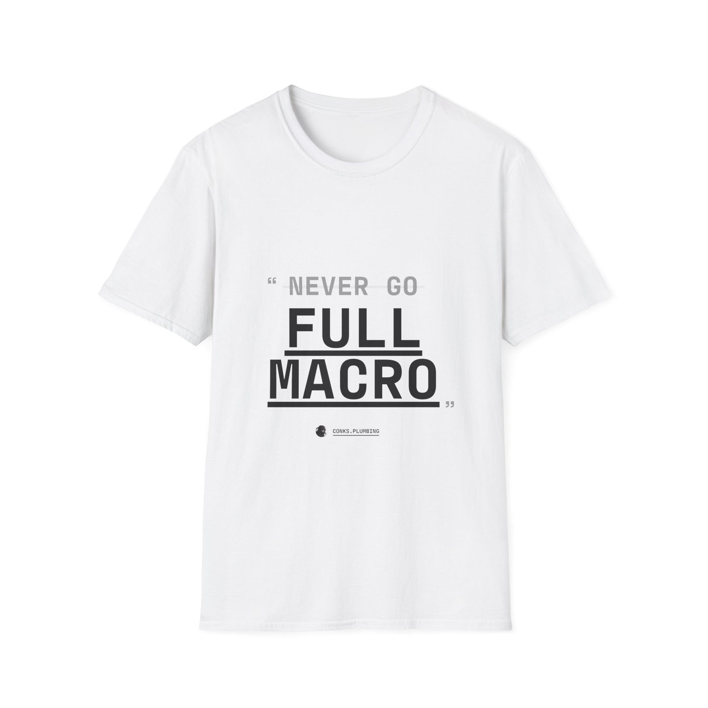 "Never Go Full Macro" T-Shirt