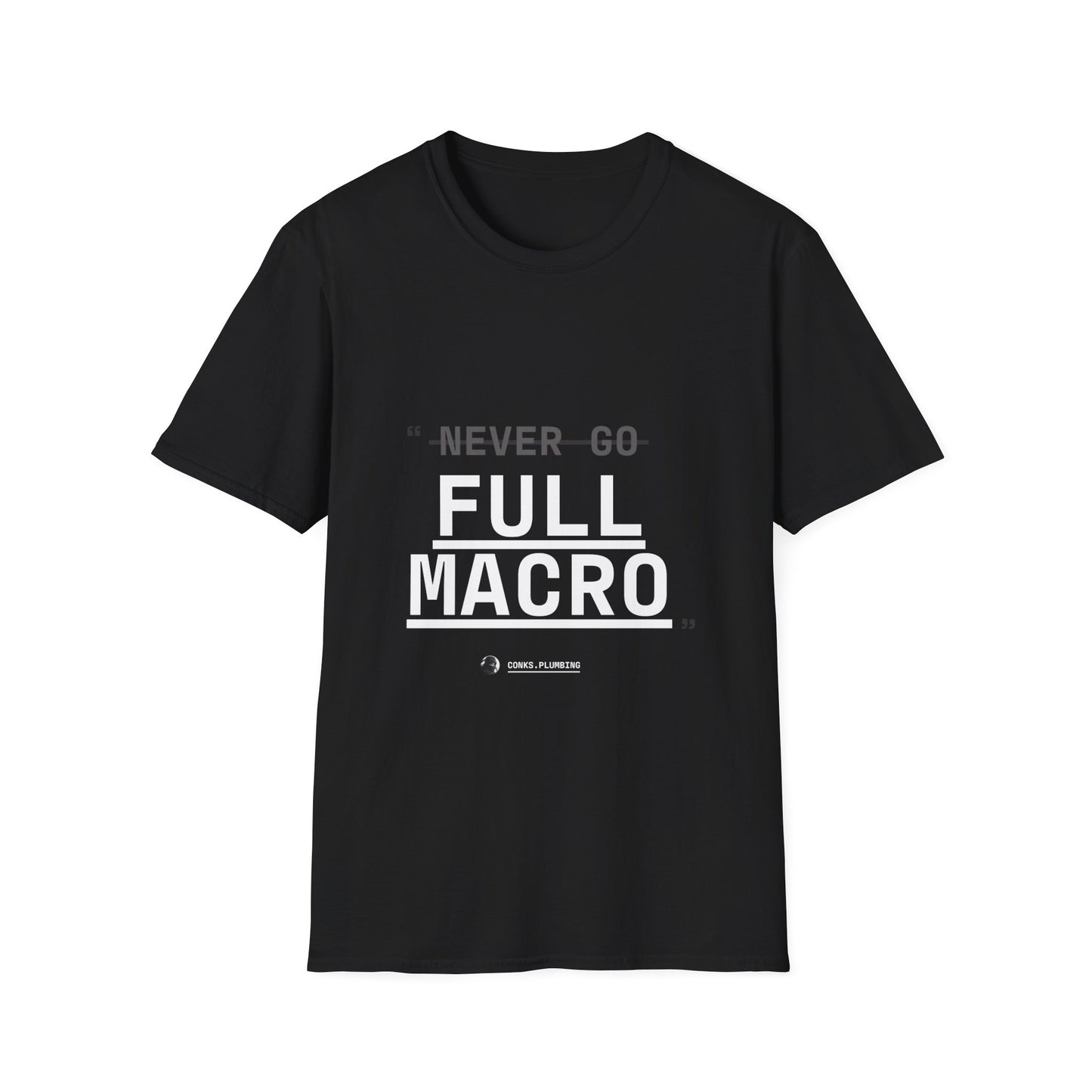"Never Go Full Macro" T-Shirt