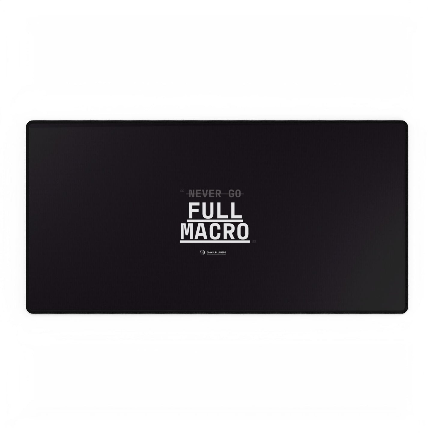 Never Go Full Macro Desk Mat — Black Gaming/Work Mouse Pad