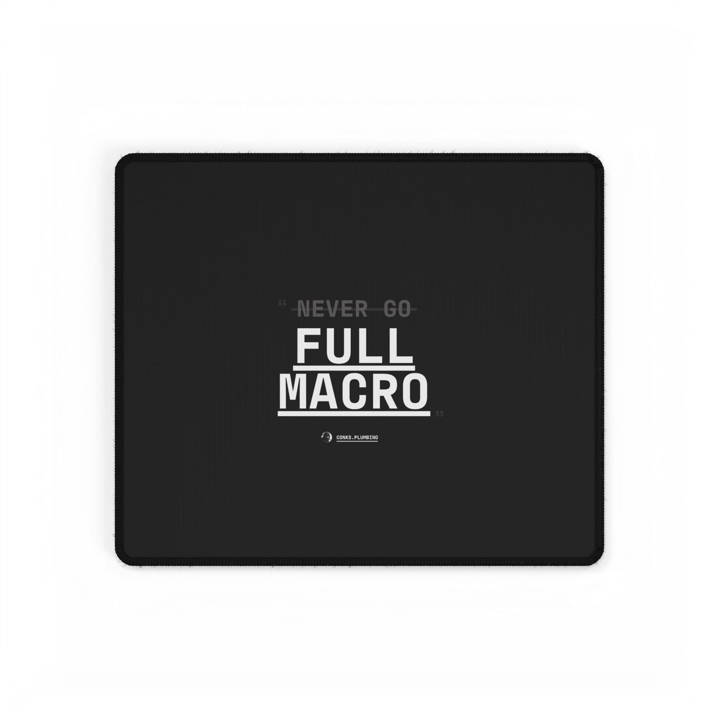Never Go Full Macro Desk Mat — Black Gaming/Work Mouse Pad